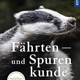 Fährten- und Spurenkunde: Zeichen und Spuren von Wildtieren sicher erkennen