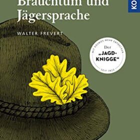 Jagdliches Brauchtum und Jägerspräche – Walter Frevert