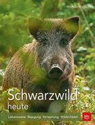 Schwarzwild heute: Lebensweise · Bejagung · Verwertung · Wildschäden (BLV Jagdpraxis)