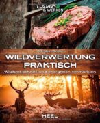Wildverwertung praktisch: Wildbret schnell und erfolgfreich vermarkten: Land & Werken: Die Reihe für Nachhaltigkeit und Selbstversorgung