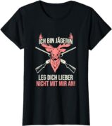 T-Shirt Leg dich nicht mit der Jägerin an