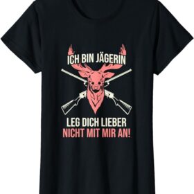 T-Shirt Leg dich nicht mit der Jägerin an